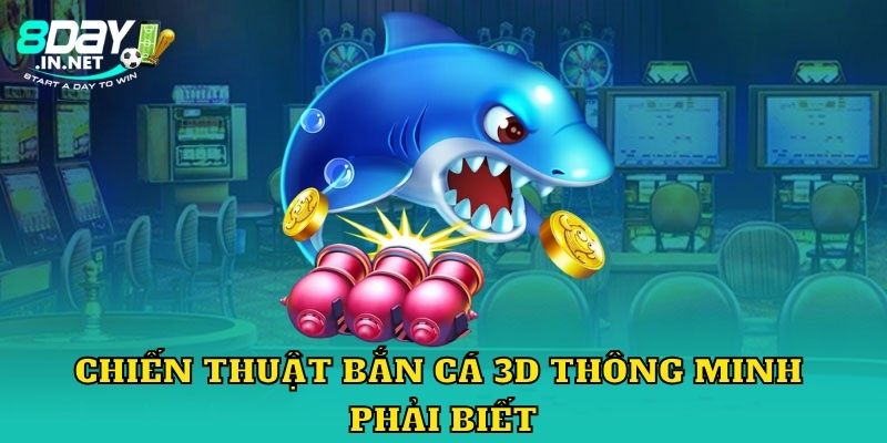 Chiến thuật bắn cá 3D thông minh phải biết