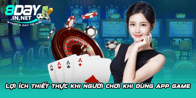 Lợi ích thiết thực khi người chơi khi dùng app game