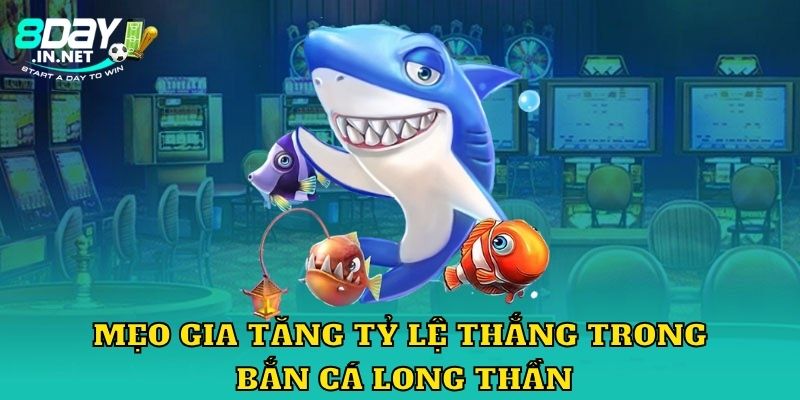 Mẹo gia tăng tỷ lệ thắng trong bắn cá long thần