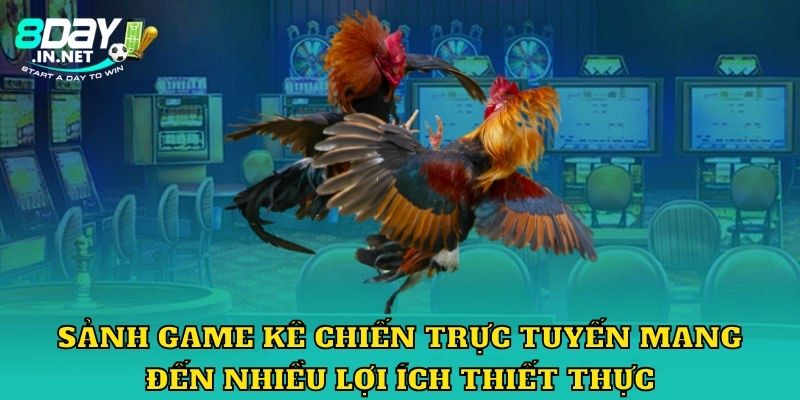 Sảnh game kê chiến trực tuyến mang đến nhiều lợi ích thiết thực