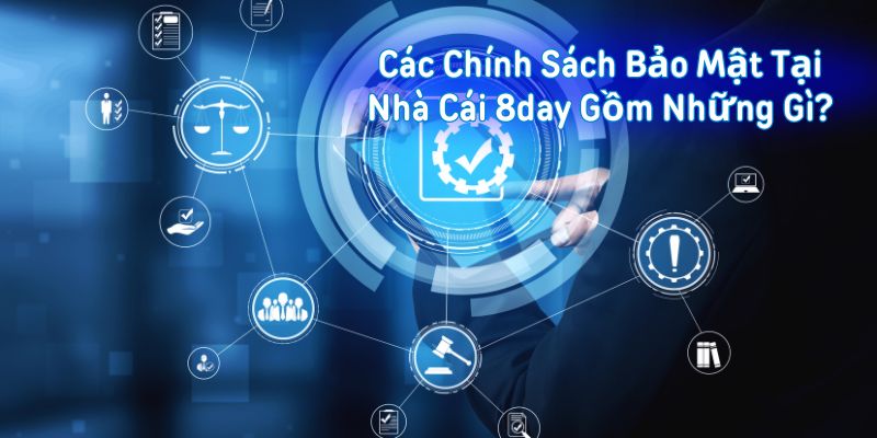 Các chính sách bảo mật tại nhà cái 8Day gồm những gì?