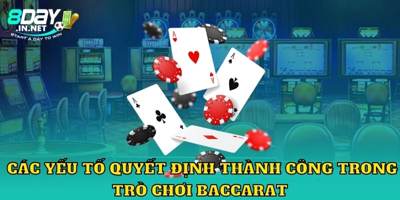 Các yếu tố quyết định thành công trong trò chơi Baccarat